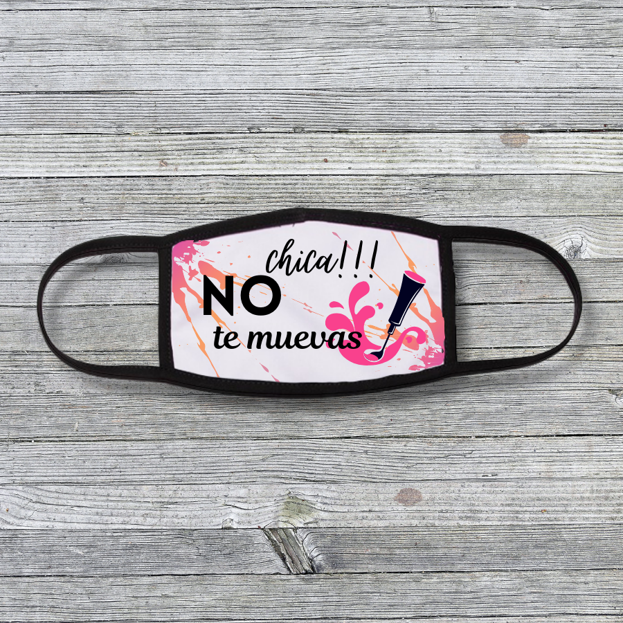 CHICA NO TE MUEVAS! FACE MASK